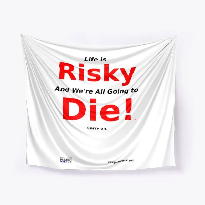 Life is Risky