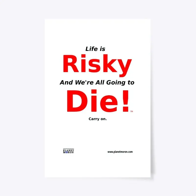 Life is Risky